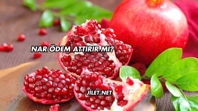 Nar Ödem Attırır mı?