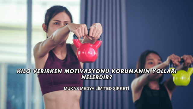 Kilo Verirken Motivasyonu Korumanın Yolları Nelerdir?